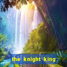 the knight king who returned with a god chapter